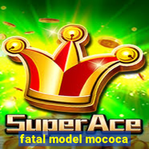 fatal model mococa